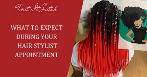 WHAT TO EXPECT DURING YOUR HAIR STYLIST APPOINTMENT ?